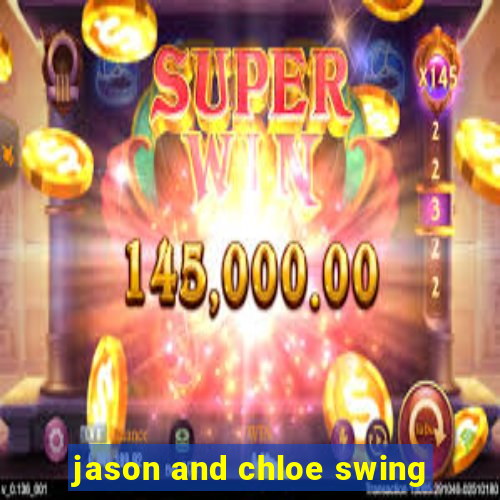 jason and chloe swing